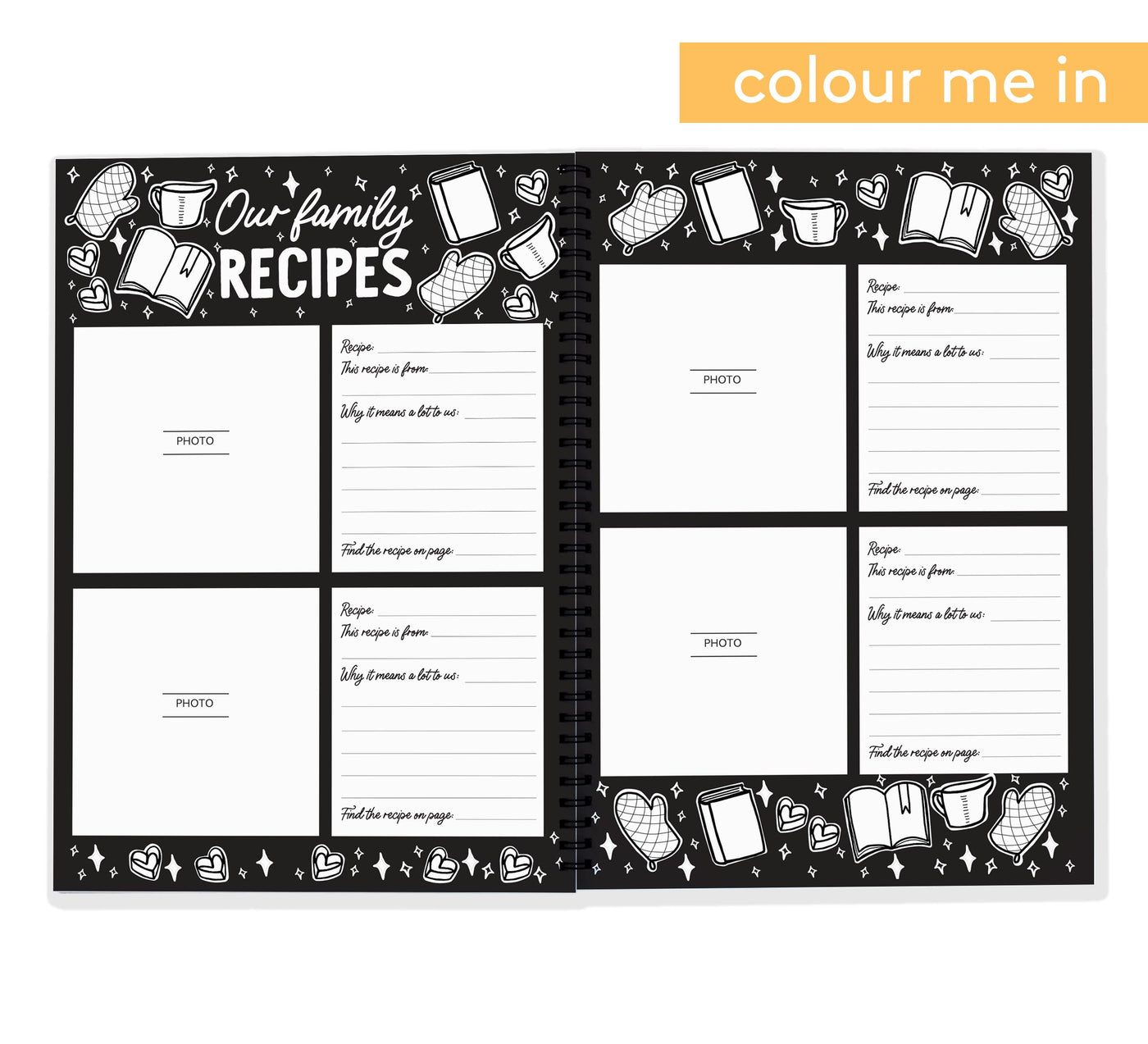 The fun Family Recipe Book that turns every culinary family treasure into a kitchen adventure for young and old. Monochrome | Colour in | For 42 recipes! www.blueberryco.com.au